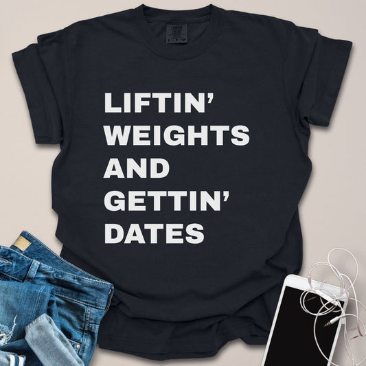 Liftin Weights & Gettin Dates Shirt