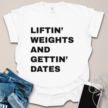 Liftin Weights & Gettin Dates Shirt