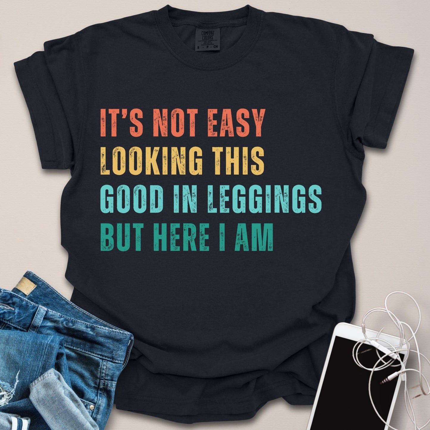 Not Easy Looking Good In Leggings Shirt