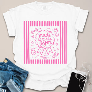 Made it to Gym Shirt