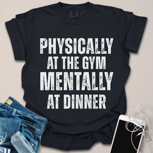 Mentally At Dinner Gym Shirt