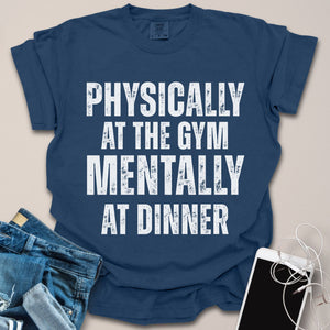 Mentally At Dinner Gym Shirt