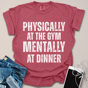 Mentally At Dinner Gym Shirt