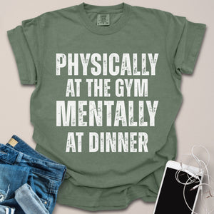 Mentally At Dinner Gym Shirt