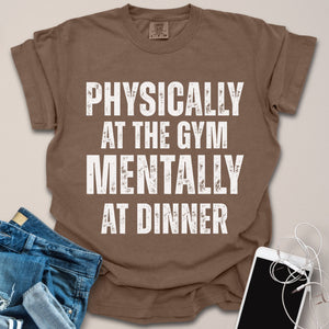 Mentally At Dinner Gym Shirt