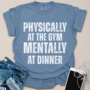 Mentally At Dinner Gym Shirt