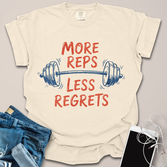 More Reps Less Regrets Shirt