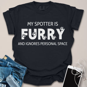 My Spotter is Furry & Ignores Personal Space Text Shirt