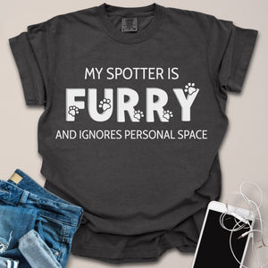 My Spotter is Furry & Ignores Personal Space Text Shirt