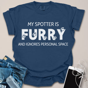 My Spotter is Furry & Ignores Personal Space Text Shirt
