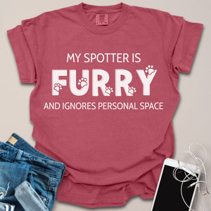 My Spotter is Furry & Ignores Personal Space Text Shirt