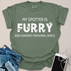 My Spotter is Furry & Ignores Personal Space Text Shirt