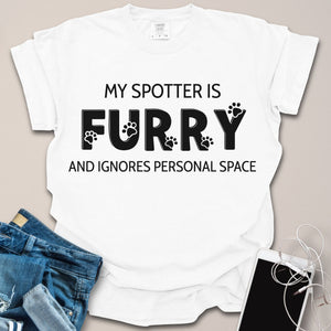 My Spotter is Furry & Ignores Personal Space Text Shirt