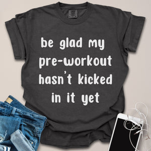 Preworkout Hasn't Kicked In Funny Gym Shirt