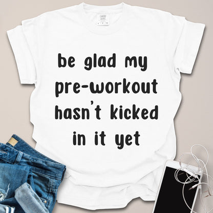 Preworkout Hasn't Kicked In Funny Gym Shirt