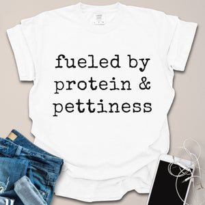 Fueled by Protein & Pettiness Shirt