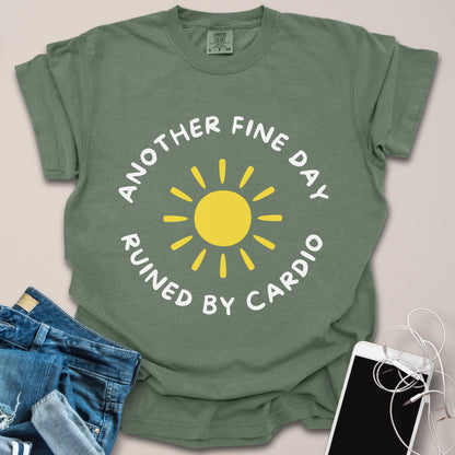 Another Fine Day Ruined by Cardio Shirt