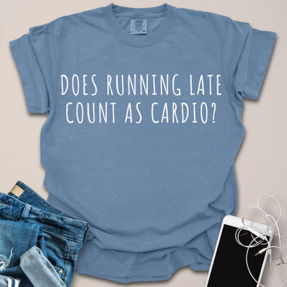 Does Running Late Count as Cardio Shirt