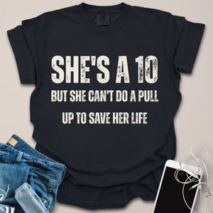 She's A 10 But Can't Do Pull Up Funny Shirt
