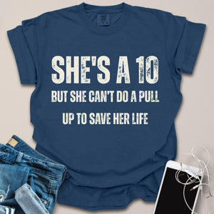 She's A 10 But Can't Do Pull Up Funny Shirt