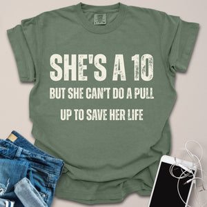 She's A 10 But Can't Do Pull Up Funny Shirt