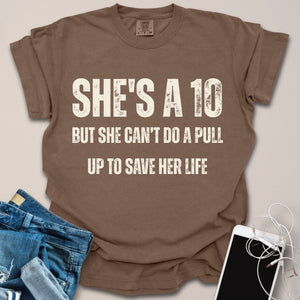 She's A 10 But Can't Do Pull Up Funny Shirt