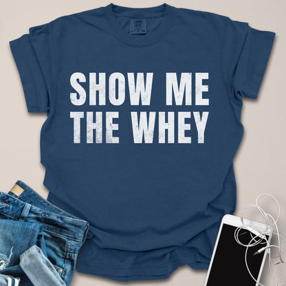 Show Me The Whey Shirt