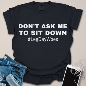 Sitting Down Leg Day Woes Shirt