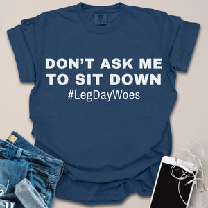 Sitting Down Leg Day Woes Shirt
