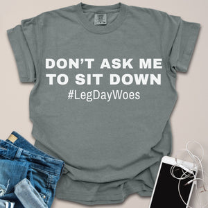 Sitting Down Leg Day Woes Shirt