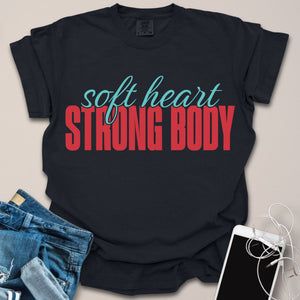 Soft Heart Strong Body Shirt
