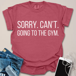 Sorry Can't Going to the Gym Shirt