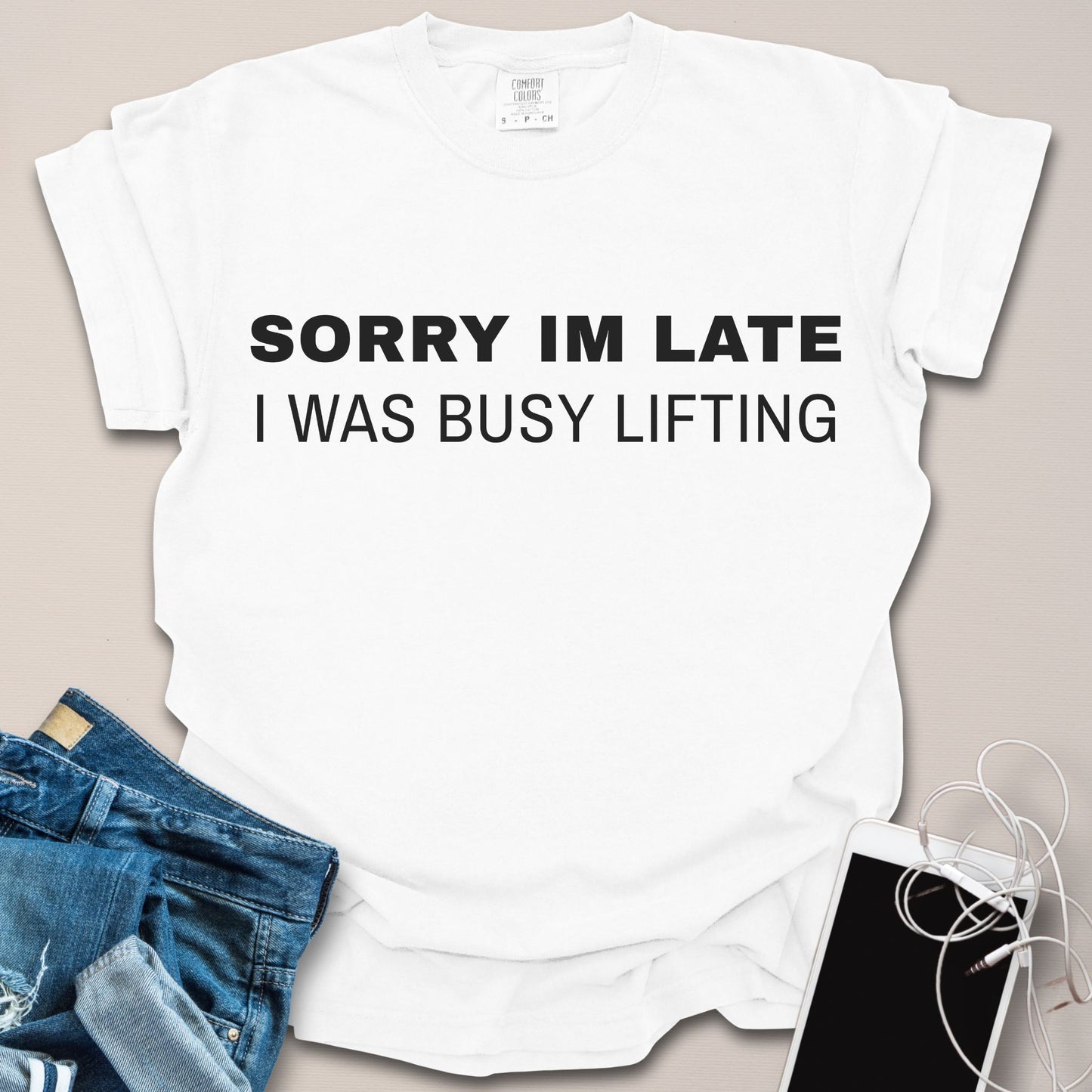 Sorry I'm Late I Was Busy Lifting Shirt