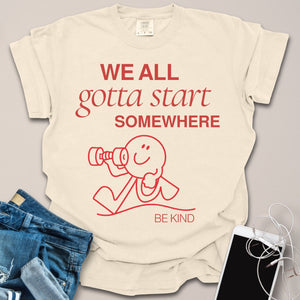 Gotta Start Somewhere Gym Shirt