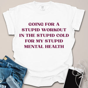Stupid Mental Health Funny Shirt
