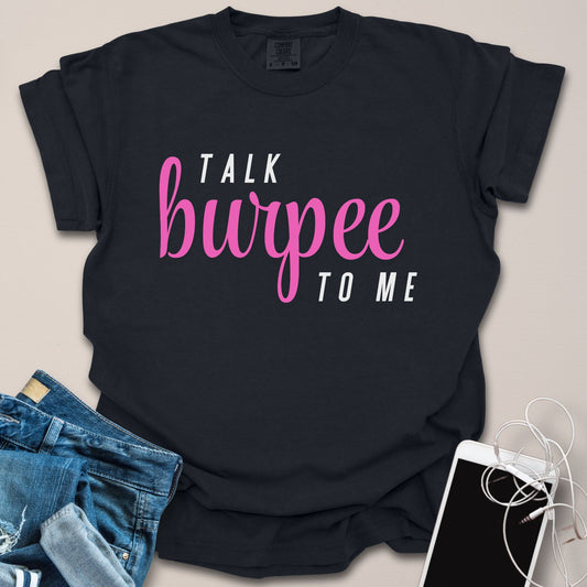 Talk Burpee To Me Shirt