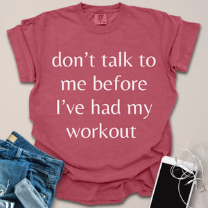 Don't Talk To Me Before Workout Shirt