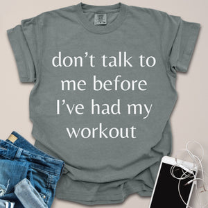 Don't Talk To Me Before Workout Shirt