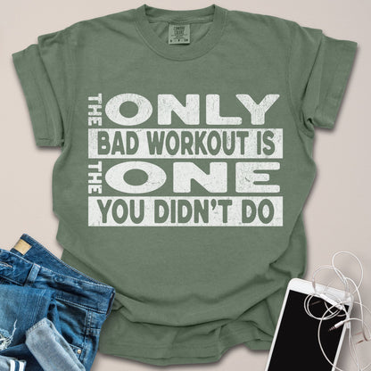 Only Bad Workout Motivational Gym Shirt