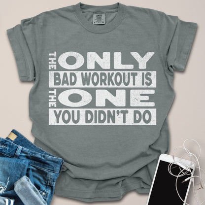 Only Bad Workout Motivational Gym Shirt