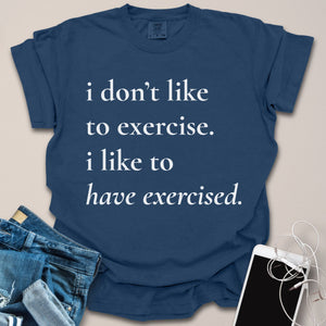 I Like To Have Exercised Shirt