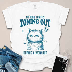 Toxic Trait is Zoning Out During Workout Shirt