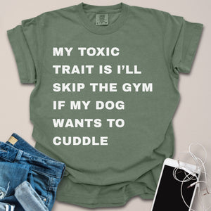 Toxic Trait Is Skipping Gym To Cuddle Dog Shirt