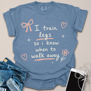 Train Legs to Walk Away Funny Gym Shirt