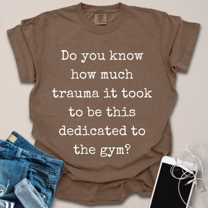Gym Dedication from Trauma Shirt