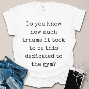 Gym Dedication from Trauma Shirt