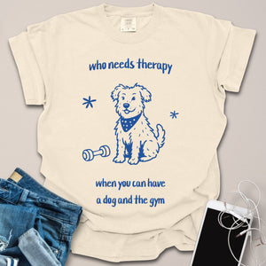 Who Needs Therapy with Dog & Gym Doodle Shirt