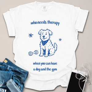 Who Needs Therapy with Dog & Gym Doodle Shirt
