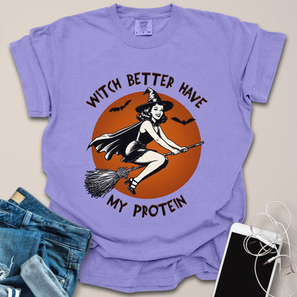 Witch Better Have My Protein Halloween Shirt