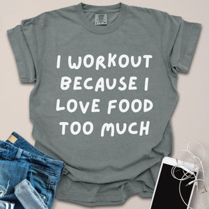 Workout Because I Love Food Shirt